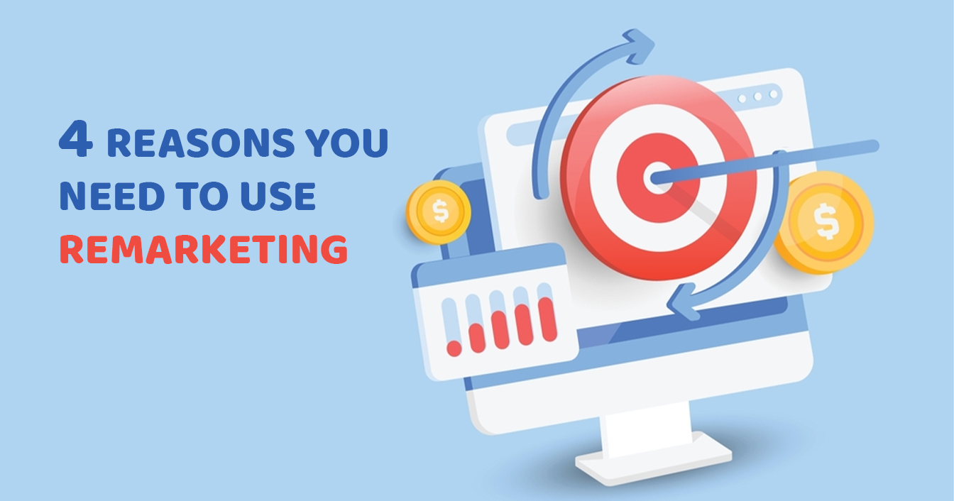 4 Reasons you need to use Remarketing